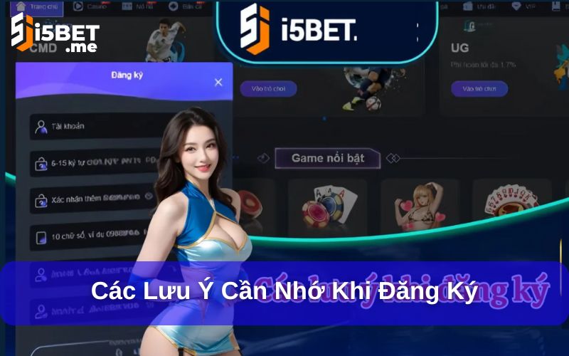 Hướng Dẫn Đăng Ký I5bet Nhanh Chóng Cho Người Mới Các lưu ý cần nhớ khi đăng ký