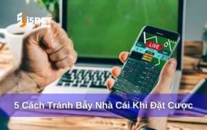 Cách tránh bẫy nhà cái khi đặt cược
