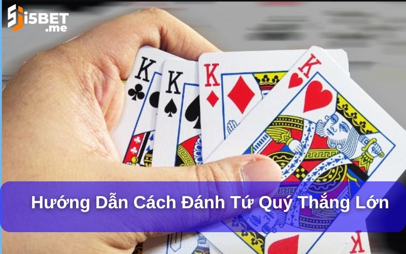 Cách Đánh Tứ Quý Thắng Lớn - Bí Quyết Cho Người Mới Hướng dẫn cách đánh tứ quý thắng lớn